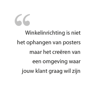 Quote winkel laten inrichten, creëren van een omgeving waar jouw klant graag wil zijn